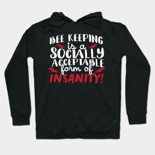 Bee Keeping Is A Socially Acceptable Form Of Insanity Hoodie